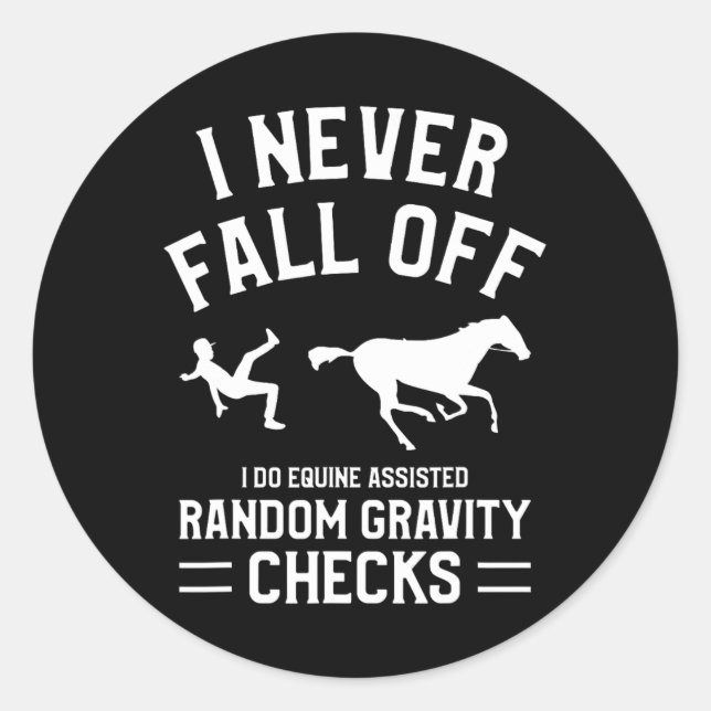I Never Fall Off I Do Equine Isted Random Gravity  Classic Round Sticker (Front)