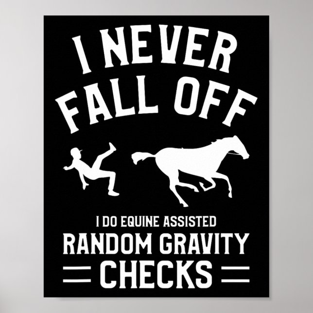 I Never Fall Off I Do Equine Isted Random Gravity  Poster (Front)