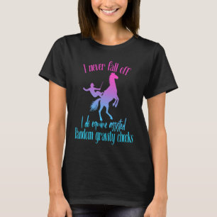 I Never Fall Off I Do Random Gravity Checks Horse T-Shirt