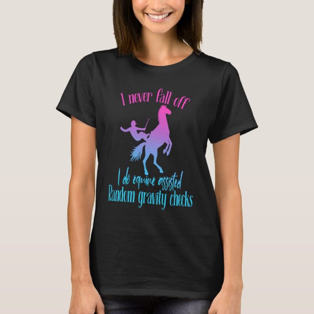 I Never Fall Off I Do Random Gravity Checks Horse  T-Shirt (Front)