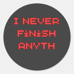 I Never Finish Anyth Funny Procrastination Quote Classic Round Sticker