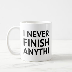 I Never Finish Anythi Coffee Mug