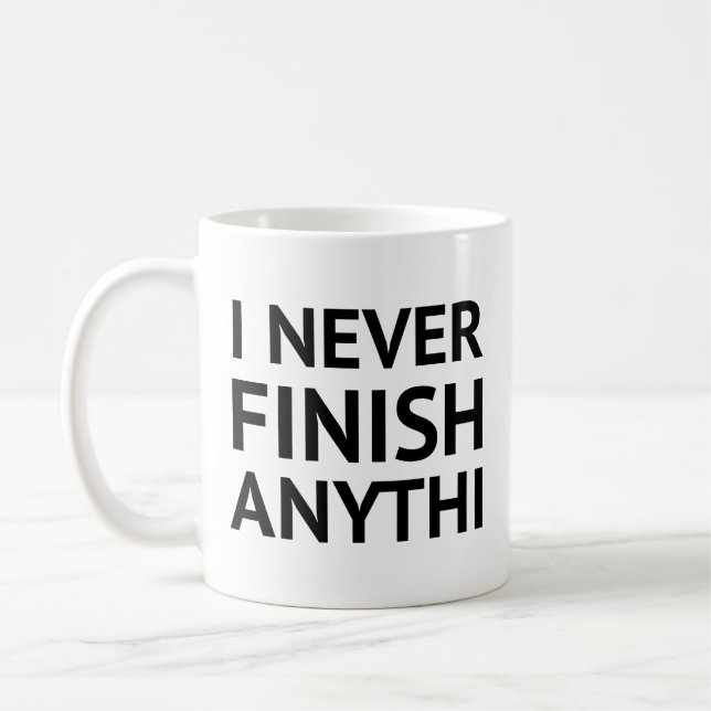 I Never Finish Anythi Coffee Mug (Left)