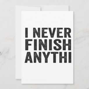 I Never Finish Anything Funny Adhd Mental Health  Invitation