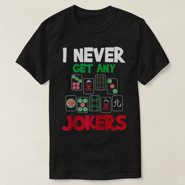 I Never Get Any Jokers  Mahjong Player Gambling Ca T-Shirt (Design Front)
