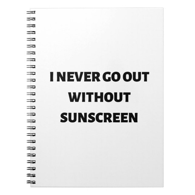 I never go out without sunscreen quote notebook (Front)