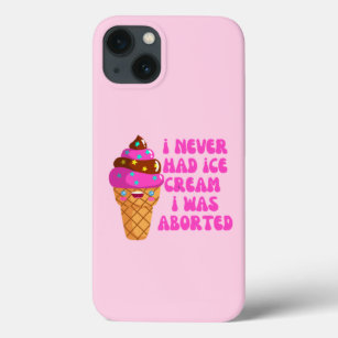 I never had ice cream i was aborted iPhone 13 case