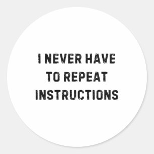 I Never Have To Repeat Instructions Teacher White Classic Round Sticker