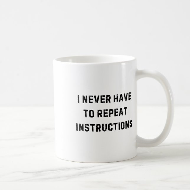 I Never Have To Repeat Instructions Teacher White  Coffee Mug (Right)