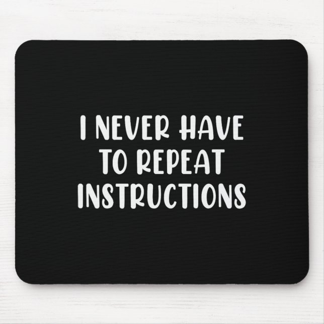 I Never Have To Repeat Instructions Teacher White  Mouse Pad (Front)