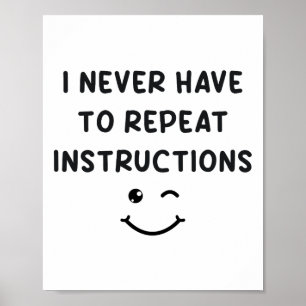 I Never Have To Repeat Instructions Teacher White Poster