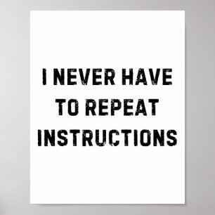 I Never Have To Repeat Instructions Teacher White Poster