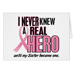 I Never Knew A Real Hero SISTER (Breast Cancer)