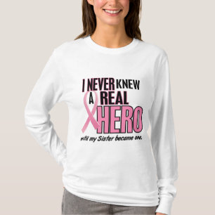 I Never Knew A Real Hero SISTER (Breast Cancer) T-Shirt
