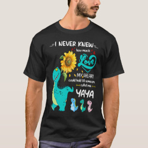 I Never Knew How Much Love My Heart Called Me Yaya T-Shirt