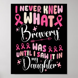 I Never Knew What Bravery Was Daughter Breast Canc Poster