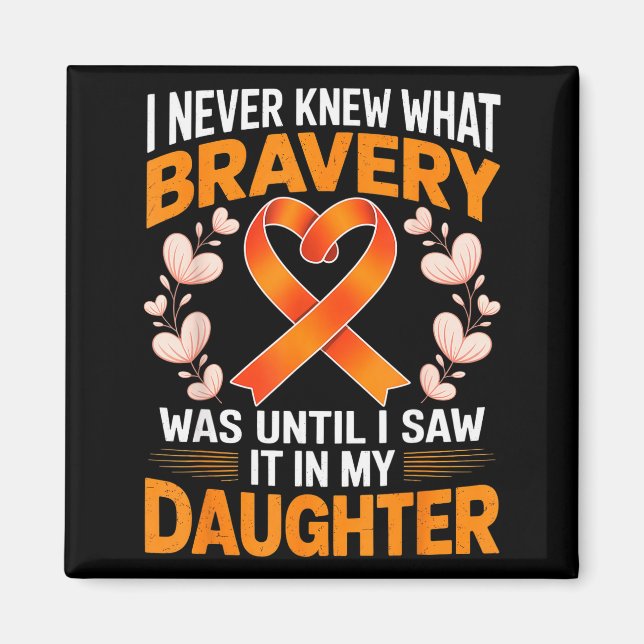 I Never Knew What Bravery Was Leukemia Awareness S Magnet (Front)