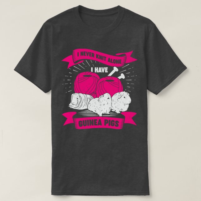 I Never Knit Alone I Have Guinea Pigs T-Shirt (Design Front)