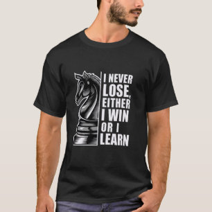 I Never Lose Either I Win Or I Learn, Chess Motiva T-Shirt