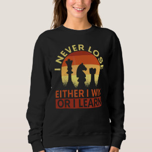 I Never Lose Either I Win Or I Learn Chess Player  Sweatshirt