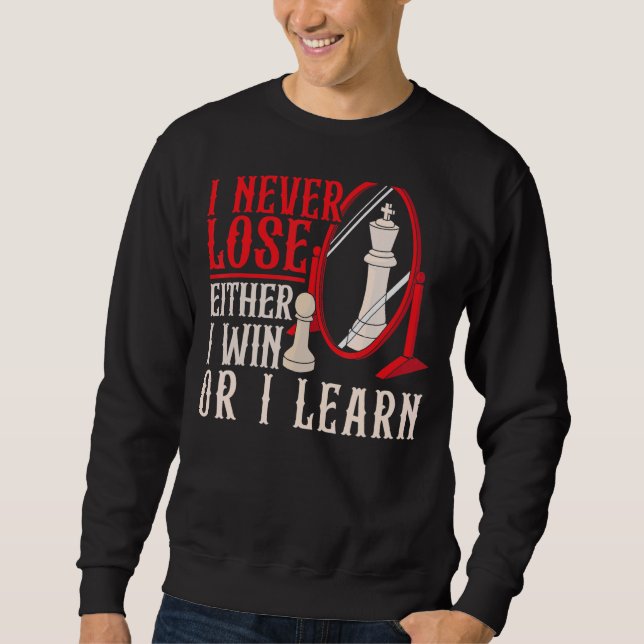 I Never Lose Either I Win Or I Learn Chess Player Sweatshirt (Front)