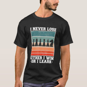 I Never Lose Either I Win Or I Learn Chess Player T-Shirt