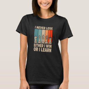 I Never Lose Either I Win Or I Learn Chess Player T-Shirt