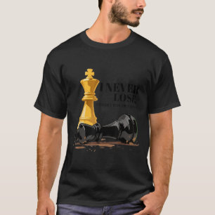 I Never Lose Either I Win Or Learn Chess Quote  T-Shirt