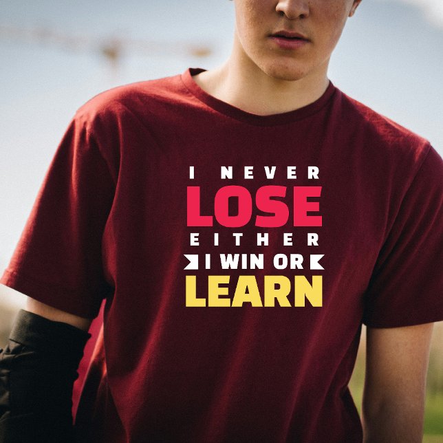 I Never Lose Either I Win or Learn T-Shirt (never lose.)