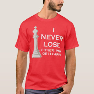 I Never Lose I Either Win Or I Learn Chess T-Shirt