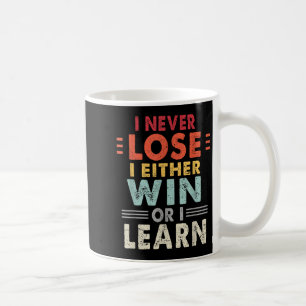 I Never Lose I Either Win Or I Learn Motivational Coffee Mug