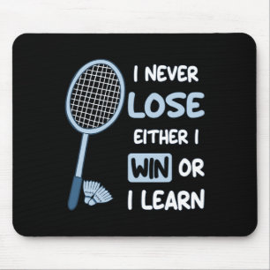 I Never Lose I Either Win Or Learn Badminton Funny Mouse Pad