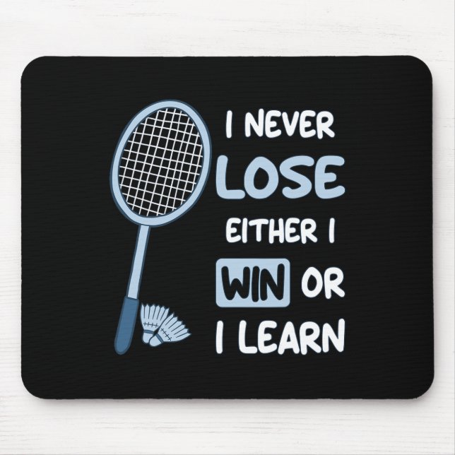 I Never Lose I Either Win Or Learn Badminton Funny Mouse Pad (Front)