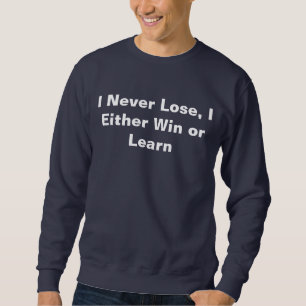 I Never Lose Sweatshirt