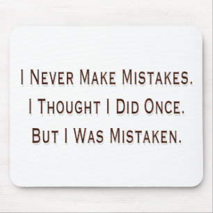 I Never Make Mistakes Mouse Pad