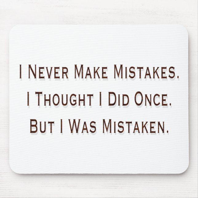 I Never Make Mistakes Mouse Pad (Front)