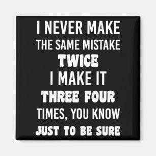 I Never Make The Same Mistake.. Funny Sarcastic Magnet