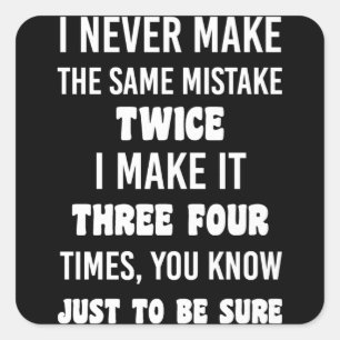 I Never Make The Same Mistake.. Funny Sarcastic Square Sticker