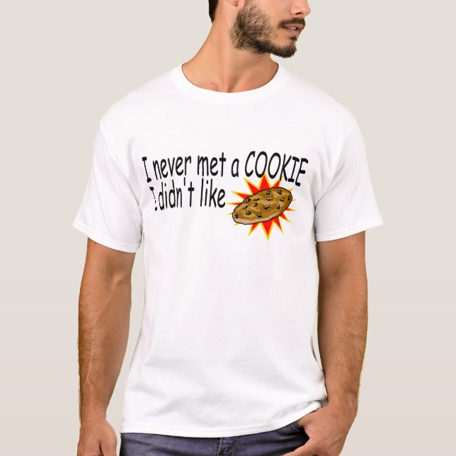 I Never Met A Cookie I Didn't Like T-Shirt (Front)