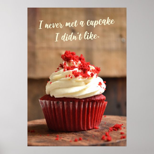 I never met a cupcake I didn't like, Funny Food Poster (Front)