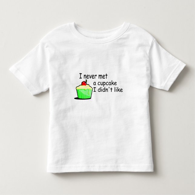 I Never Met A Cupcake I Didn't Like Toddler T-Shirt (Front)