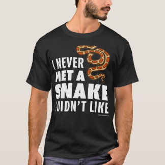 I Never Met A Snake I Didnt Like  T-Shirt
