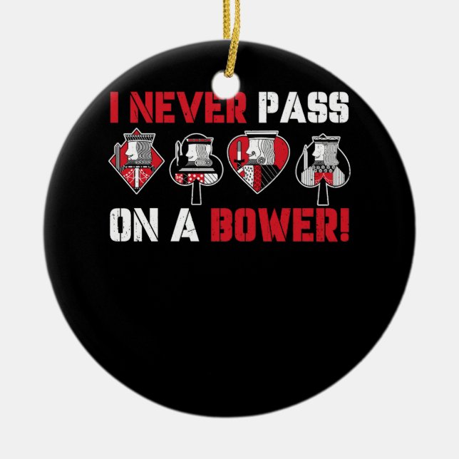I Never Pass On A Bower Funny Humour Euchre Card G Ceramic Ornament (Front)