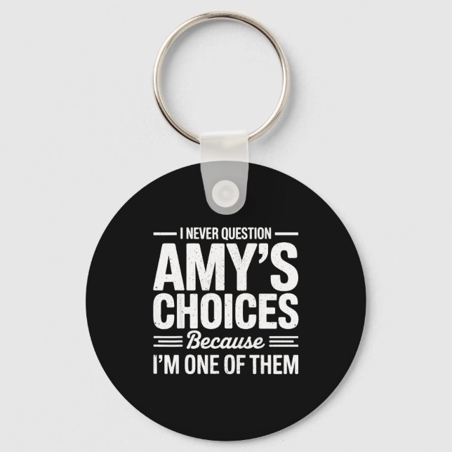 I Never Question Amy’s Choices Because I’m One Of  Key Ring (Front)