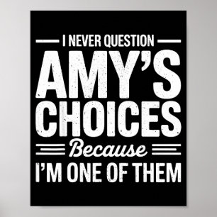 I Never Question Amy’s Choices Because I’m One Of  Poster