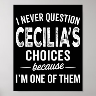 I Never Question Cecilia’s Choices Cecilia D Name  Poster