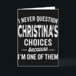 I Never Question Christina’s Choices Christina Per Card<br><div class="desc">I Never Question Christina’s Choices Christina Personalised</div>