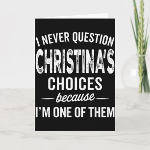 I Never Question Christina’s Choices Christina Per Card
