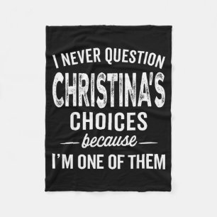 I Never Question Christina’s Choices Christina Per Fleece Blanket