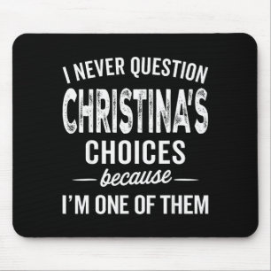 I Never Question Christina’s Choices Christina Per Mouse Pad